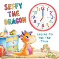 Cover: Seffy The Dragon Learns To Tell The Time - Little Lion Publishing UK