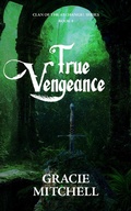 Cover: True Vengeance (Clan of the Archangel Series, #4) - Gracie Mitchell