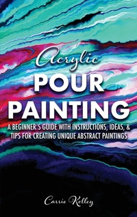 Abbildung von: Acrylic Pour Painting - Carrie Kelley