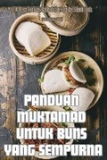Cover: Panduan Muktamad Untuk Buns Yang Sempurna - Nurul Aisha Binte Abdullah