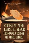 Cover: Cocina Al Aire Libre! El Mejor Libro de Cocina Al Aire Libre - Jorge Lopez