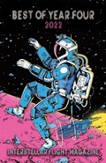 Cover: Interstellar Flight Magazine Best of Year Four (Interstellar Flight Magazine Anthology, #4) - Interstellar Flight Press