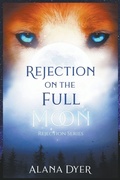 Cover: Rejection on the Full Moon - Alana Dyer