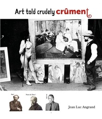 Abbildung von: Art told crudely CRÛMENT - PRODUCTIONS JEAN LUC ANGRAND