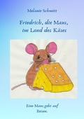 Cover: Friedrich, die Maus, im Land des K&auml;ses - epubli