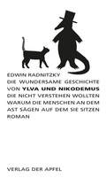 Cover: Die wundersame Geschichte von Ylva und Nikodemus die nicht verstehen wollten warum die Menschen an dem Ast s&auml;gen auf dem sie sitzen - Verlag Der Apfel