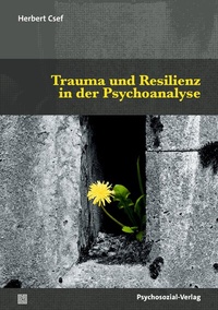 Abbildung von: Trauma und Resilienz in der Psychoanalyse - Psychosozial-Verlag