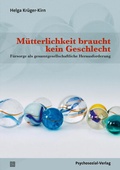 Cover: M&uuml;tterlichkeit braucht kein Geschlecht - Psychosozial-Verlag