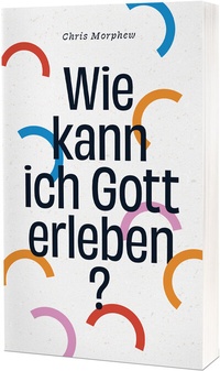 Abbildung von: Wie kann ich Gott erleben? - Christliche Verlagsgesellschaft
