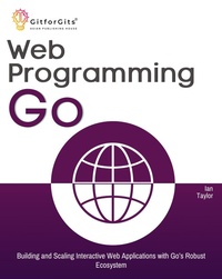 Enlarge image Cover: Web Programming with Go - GitforGits