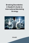 Cover: Breaking Boundaries: A Student's Guide to International Marketing Strategy - Synergy Publisher Services
