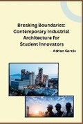Cover: Breaking Boundaries: Contemporary Industrial Architecture for Student Innovators - Ujwal Publishers