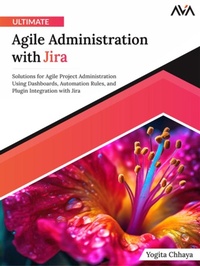Abbildung von: Ultimate Agile Administration with Jira: Solutions for Agile Project Administration Using Dashboards, Automation Rules, and Plugin Integration with Jira - Orange Education Pvt Ltd