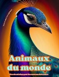 Cover: Animaux du monde - Livre de coloriage pour les amoureux de la nature - Scenes creatives et relaxantes du monde animal - Blurb
