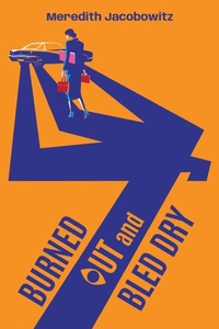 Enlarge image Cover: Burned Out and Bled Dry - Meredith Jacobowitz