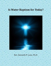 Abbildung von: Is Water Baptism for Today? (Books by Kenneth P. Lenz) - Agape Book Ministries