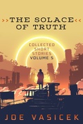 Cover: The Solace of Truth - Joe Vasicek