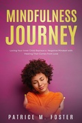 Cover: Mindfulness Journey: Loving Your Inner Child  Replace a Negative Mindset with Healing That Comes from Love - Patrice M Foster