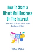 Cover: How To Start a Direct Mail Business on The Internet - Thomas Daniels