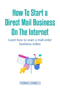 Enlarge image Cover: How To Start a Direct Mail Business on The Internet - Thomas Daniels
