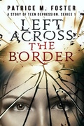 Cover: Left Across the Border A story of Teen Depression Series 1 (T.D., #1) - Patrice M Foster
