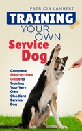 Cover: Training Your Own Service Dog: Complete Step-By-Step Guide to Training Your Very Own Obedient Service Dog (Smart Dog Training) - Elevate Publishing LLC
