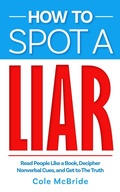 Cover: How to Spot a Liar: Read People Like a Book, Decipher Nonverbal Cues, and Get to The Truth (How to Talk to Anyone, #4) - Elevate Publishing LLC
