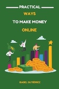 Cover: Practical Ways to Make Money Online - Isabel Gutierrez