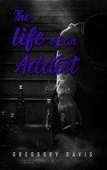 Cover: THE LIFE OF AN ADDICT - Premium Book Publishers