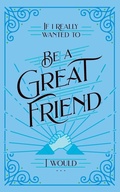 Cover: If I Really Wanted to Be a Great Friend, I Would . . . - Honor Books