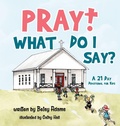 Cover: Pray! What Do I Say? - Elizabeth Adams