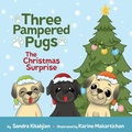 Cover: Three Pampered Pugs The Christmas Surprise - Sandra Kitabjian