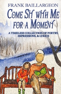 Abbildung von: Come Sit with Me for a Moment - Frank Baillargeon