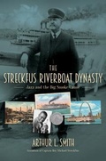 Cover: The Streckfus Riverboat Dynasty - Arthur L. Smith, Inc.