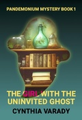 Cover: The Girl with the Uninvited Ghost (Pandemonium Mysteries, #1) - All That Glitters Is Prose