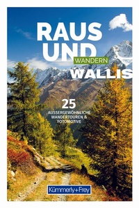 Abbildung von: Kümmerly+Frey Raus und Wandern Wallis - Wanderführer - Hallwag Kümmerly+Frey