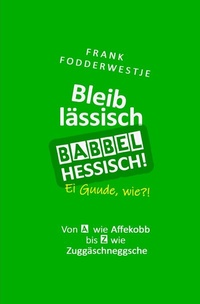 Abbildung von: Bleib lässisch, babbel Hessisch! - epubli