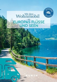 Abbildung von: KUNTH Mit dem Wohnmobil an Europas Flüsse und Seen - Kunth Verlag