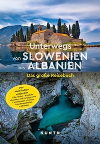 Abbildung von: KUNTH Unterwegs von Slowenien bis Albanien - Kunth Verlag