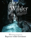 Cover: Wilder Places - 30 Streifz&uuml;ge & Wandertouren - Bayerns wilde Gew&auml;sser - KOMPASS-Karten