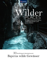 Abbildung von: Wilder Places - 30 Streifzüge & Wandertouren - Bayerns wilde Gewässer - KOMPASS-Karten