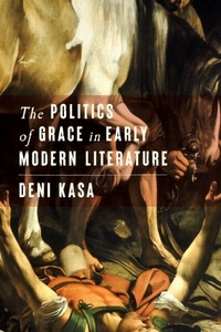 Abbildung von: The Politics of Grace in Early Modern Literature - Stanford University Press
