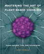 Cover: Mastering the Art of Plant-Based Cooking: [A Cookbook] - Ten Speed Press