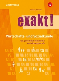 Abbildung von: exakt! Wirtschafts- und Sozialkunde für gewerblich-technische Ausbildungsberufe - Westermann Schulbuchverlag