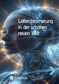 Cover: G&ouml;tterd&auml;mmerung in der sch&ouml;nen neuen Welt - tredition
