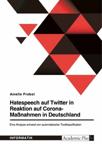Abbildung von: Hatespeech auf Twitter in Reaktion auf Corona-Maßnahmen in Deutschland. Eine Analyse anhand von automatisierter Textklassifikation - GRIN Verlag