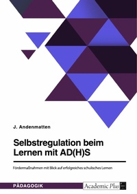 Abbildung von: Selbstregulation beim Lernen mit AD(H)S. Fördermaßnahmen mit Blick auf erfolgreiches schulisches Lernen - GRIN Verlag