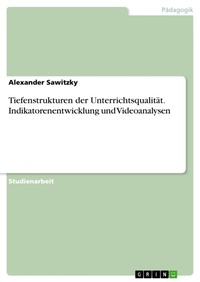 Abbildung von: Tiefenstrukturen der Unterrichtsqualität. Indikatorenentwicklung und Videoanalysen - GRIN Verlag