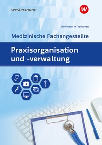 Abbildung von: Praxisorganisation und -verwaltung für Medizinische Fachangestellte - Westermann Berufliche Bildung