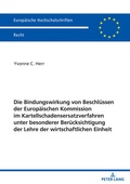 Abbildung von: Die Bindungswirkung von Beschluessen der Europaeischen Kommission im Kartellschadensersatzverfahren unter besonderer Beruecksichtigung der Lehre der wirtschaftlichen Einheit - Peter Lang Verlag